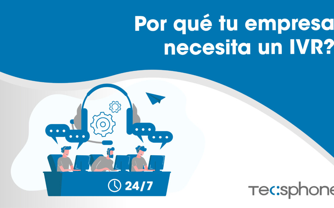 Por qué tu empresa necesita un IVR