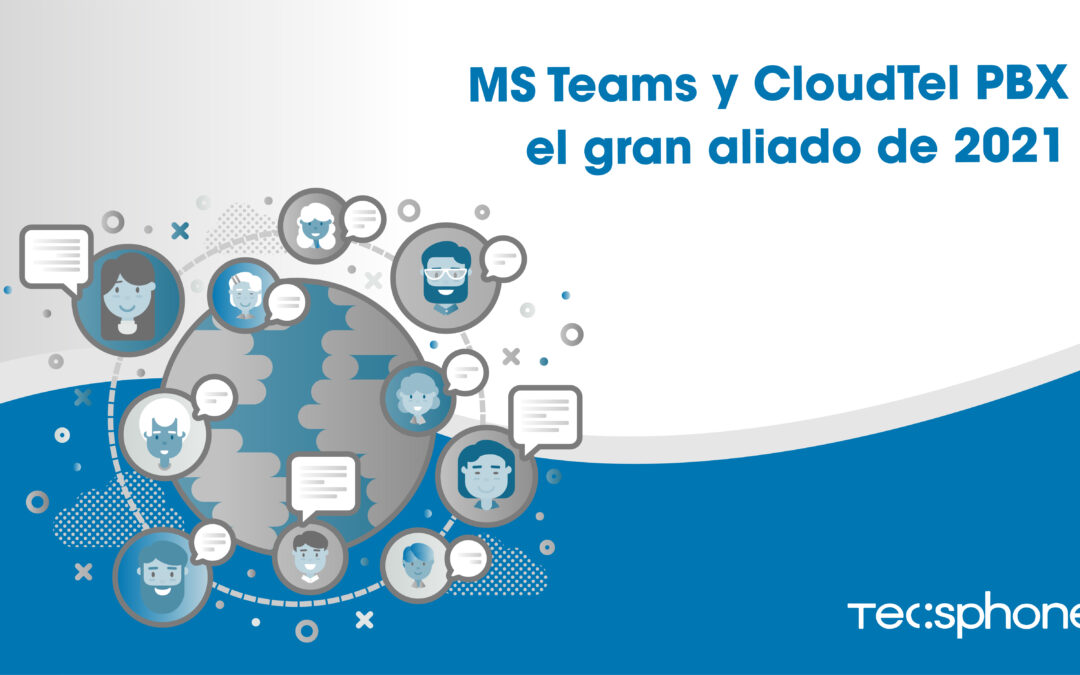 MS Teams y CloudTel PBX el gran aliado de 2021