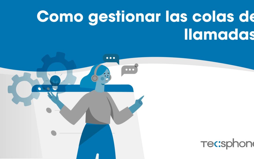 Como gestionar adecuadamente las colas de llamadas