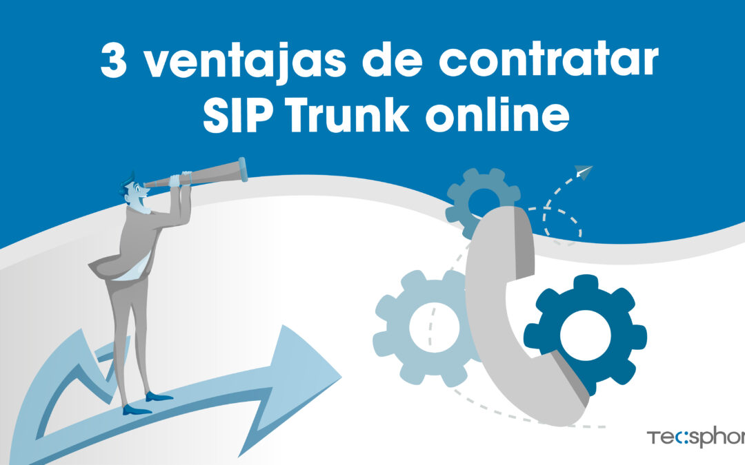 3 ventajas de contratar SIP Trunk online